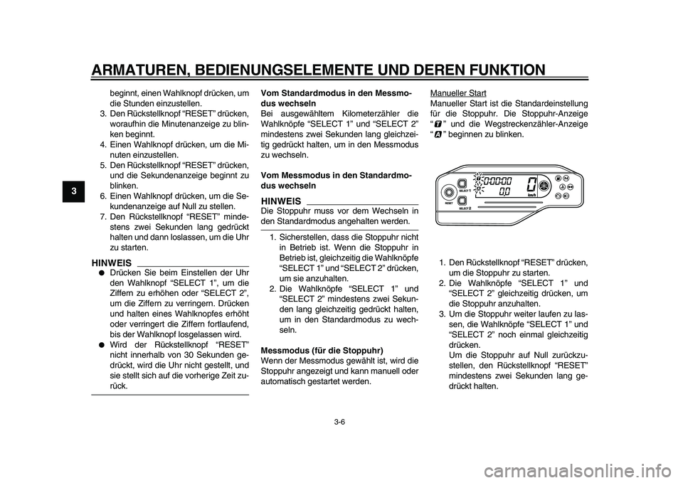 YAMAHA WR 250X 2009 Betriebsanleitungen (in German)
ARMATUREN, BEDIENUNGSELEMENTE UND DEREN FUNKTION
3-6
1
2
3
4
5
6
7
8
9
beginnt, einen Wahlknopf drücken, um
die Stunden einzustellen.
3. Den Rückstellknopf “RESET” drücken,
woraufhin die YAMAHA WR 250X 2009 Betriebsanleitungen (in German)
ARMATUREN, BEDIENUNGSELEMENTE UND DEREN FUNKTION
3-6
1
2
3
4
5
6
7
8
9
beginnt, einen Wahlknopf drücken, um
die Stunden einzustellen.
3. Den Rückstellknopf “RESET” drücken,
woraufhin die