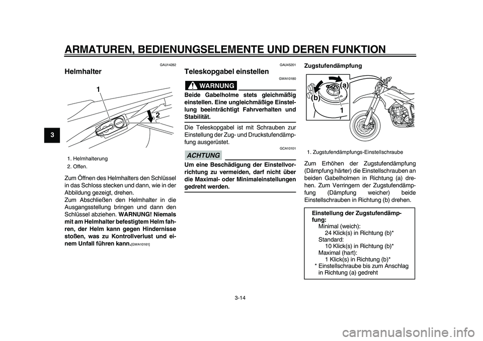 YAMAHA WR 250X 2009 Betriebsanleitungen (in German)
ARMATUREN, BEDIENUNGSELEMENTE UND DEREN FUNKTION
3-14
1
2
3
4
5
6
7
8
9
GAU14282
Helmhalter
Zum Öffnen des Helmhalters den Schlüssel
in das Schloss stecken und dann, wie in der
Abbildung ge YAMAHA WR 250X 2009 Betriebsanleitungen (in German)
ARMATUREN, BEDIENUNGSELEMENTE UND DEREN FUNKTION
3-14
1
2
3
4
5
6
7
8
9
GAU14282
Helmhalter
Zum Öffnen des Helmhalters den Schlüssel
in das Schloss stecken und dann, wie in der
Abbildung ge