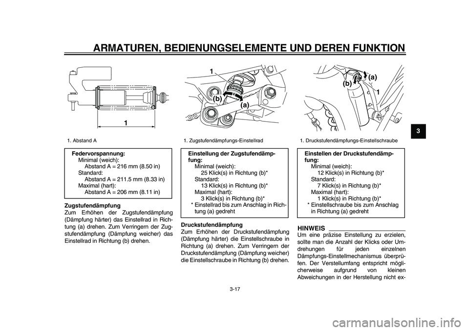 YAMAHA WR 250X 2009 Betriebsanleitungen (in German)
ARMATUREN, BEDIENUNGSELEMENTE UND DEREN FUNKTION
3-17
2
34
5
6
7
8
9
Zugstufendämpfung
Zum Erhöhen der Zugstufendämpfung
(Dämpfung härter) das Einstellrad in Rich-
tung (a) drehen. Zum Ver YAMAHA WR 250X 2009 Betriebsanleitungen (in German)
ARMATUREN, BEDIENUNGSELEMENTE UND DEREN FUNKTION
3-17
2
34
5
6
7
8
9
Zugstufendämpfung
Zum Erhöhen der Zugstufendämpfung
(Dämpfung härter) das Einstellrad in Rich-
tung (a) drehen. Zum Ver