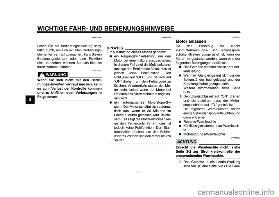 YAMAHA WR 250X 2009 Betriebsanleitungen (in German)
5-1
1
2
3
4
5
6
7
8
9
WICHTIGE FAHR- UND BEDIENUNGSHINWEISE
GAU15951
Lesen Sie die Bedienungsanleitung sorg-
fältig durch, um sich mit allen Bedienungs-
elementen vertraut zu machen. Falls Sie YAMAHA WR 250X 2009 Betriebsanleitungen (in German)
5-1
1
2
3
4
5
6
7
8
9
WICHTIGE FAHR- UND BEDIENUNGSHINWEISE
GAU15951
Lesen Sie die Bedienungsanleitung sorg-
fältig durch, um sich mit allen Bedienungs-
elementen vertraut zu machen. Falls Sie