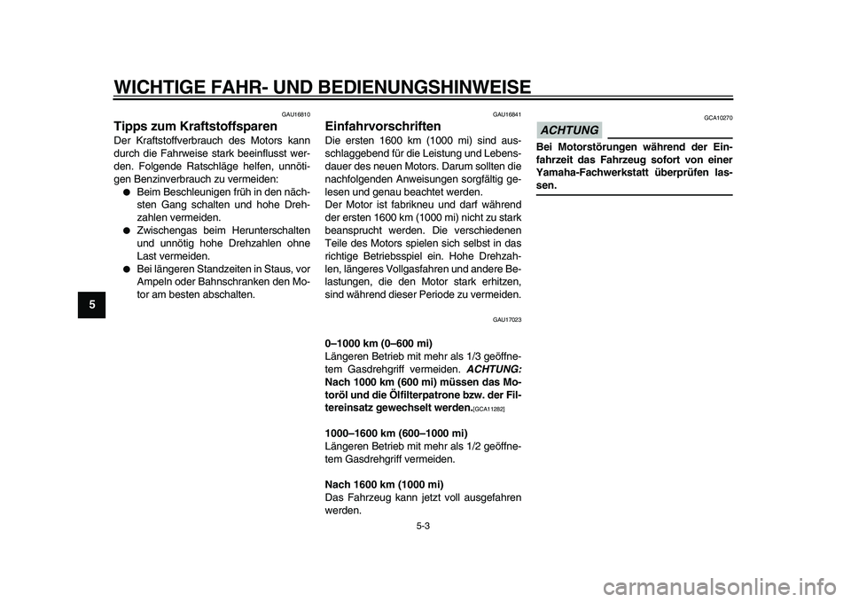 YAMAHA WR 250X 2009 Betriebsanleitungen (in German)
WICHTIGE FAHR- UND BEDIENUNGSHINWEISE
5-3
1
2
3
4
5
6
7
8
9
GAU16810
Tipps zum Kraftstoffsparen
Der Kraftstoffverbrauch des Motors kann
durch die Fahrweise stark beeinflusst wer-
den. Folgend YAMAHA WR 250X 2009 Betriebsanleitungen (in German)
WICHTIGE FAHR- UND BEDIENUNGSHINWEISE
5-3
1
2
3
4
5
6
7
8
9
GAU16810
Tipps zum Kraftstoffsparen
Der Kraftstoffverbrauch des Motors kann
durch die Fahrweise stark beeinflusst wer-
den. Folgend