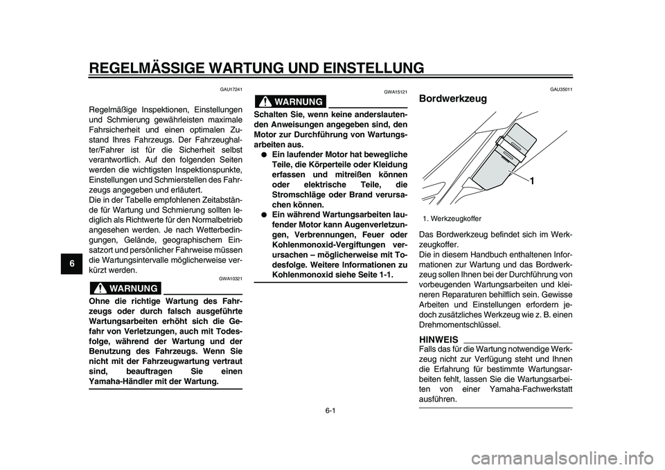 YAMAHA WR 250X 2009 Betriebsanleitungen (in German)
6-1
1
2
3
4
5
6
7
8
9
REGELMÄSSIGE WARTUNG UND EINSTELLUNG
GAU17241
Regelmäßige Inspektionen, Einstellungen
und Schmierung gewährleisten maximale
Fahrsicherheit und einen optimalen Zu-
stan YAMAHA WR 250X 2009 Betriebsanleitungen (in German)
6-1
1
2
3
4
5
6
7
8
9
REGELMÄSSIGE WARTUNG UND EINSTELLUNG
GAU17241
Regelmäßige Inspektionen, Einstellungen
und Schmierung gewährleisten maximale
Fahrsicherheit und einen optimalen Zu-
stan