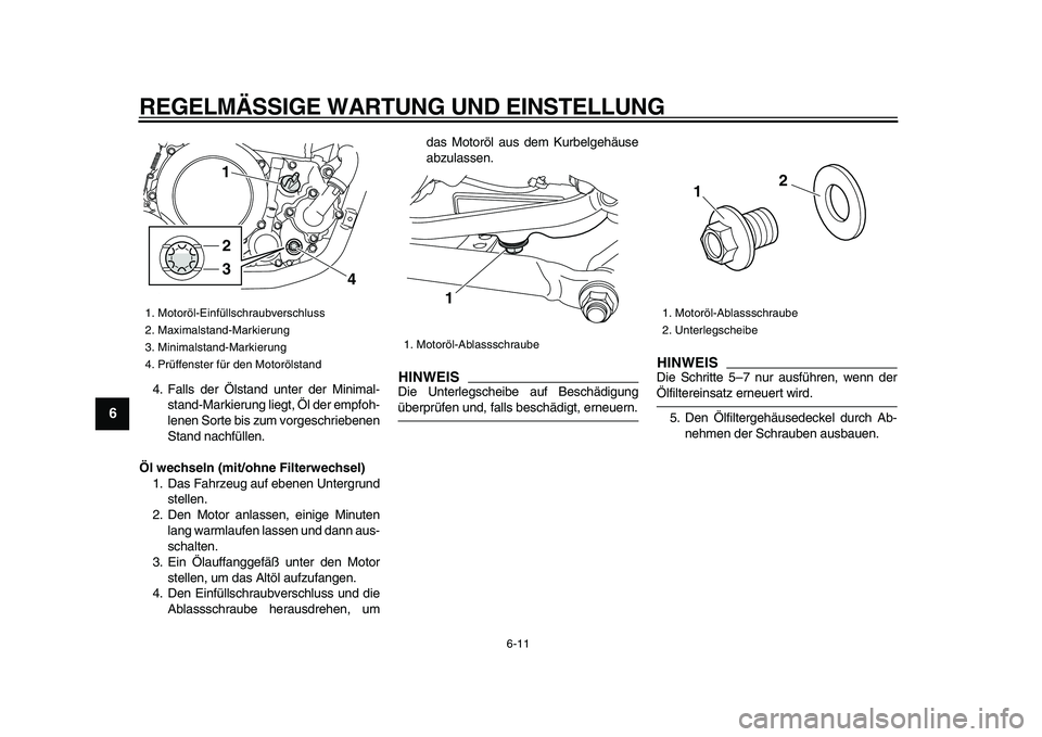 YAMAHA WR 250X 2009 Betriebsanleitungen (in German)
REGELMÄSSIGE WARTUNG UND EINSTELLUNG
6-11
1
2
3
4
5
6
7
8
9
4. Falls der Ölstand unter der Minimal-
stand-Markierung liegt, Öl der empfoh-
lenen Sorte bis zum vorgeschriebenen
Stand nachfüll YAMAHA WR 250X 2009 Betriebsanleitungen (in German)
REGELMÄSSIGE WARTUNG UND EINSTELLUNG
6-11
1
2
3
4
5
6
7
8
9
4. Falls der Ölstand unter der Minimal-
stand-Markierung liegt, Öl der empfoh-
lenen Sorte bis zum vorgeschriebenen
Stand nachfüll
