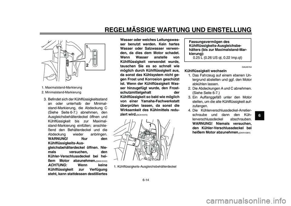 YAMAHA WR 250X 2009 Betriebsanleitungen (in German)
REGELMÄSSIGE WARTUNG UND EINSTELLUNG
6-14
2
3
4
5
67
8
9
3. Befindet sich der Kühlflüssigkeitsstand
an oder unterhalb der Minimal-
stand-Markierung, die Abdeckung C
(Siehe Seite 6-7.) abnehme YAMAHA WR 250X 2009 Betriebsanleitungen (in German)
REGELMÄSSIGE WARTUNG UND EINSTELLUNG
6-14
2
3
4
5
67
8
9
3. Befindet sich der Kühlflüssigkeitsstand
an oder unterhalb der Minimal-
stand-Markierung, die Abdeckung C
(Siehe Seite 6-7.) abnehme