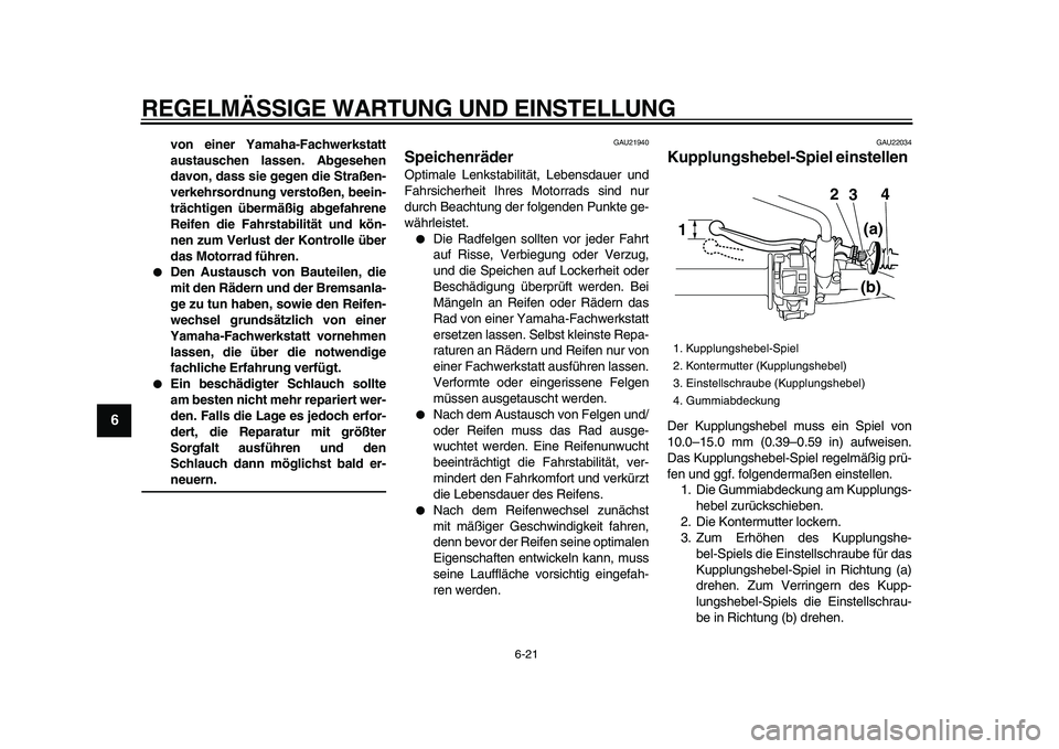 YAMAHA WR 250X 2009 Betriebsanleitungen (in German)
REGELMÄSSIGE WARTUNG UND EINSTELLUNG
6-21
1
2
3
4
5
6
7
8
9
von einer Yamaha-Fachwerkstatt
austauschen lassen. Abgesehen
davon, dass sie gegen die Straßen-
verkehrsordnung verstoßen, beein-
t YAMAHA WR 250X 2009 Betriebsanleitungen (in German)
REGELMÄSSIGE WARTUNG UND EINSTELLUNG
6-21
1
2
3
4
5
6
7
8
9
von einer Yamaha-Fachwerkstatt
austauschen lassen. Abgesehen
davon, dass sie gegen die Straßen-
verkehrsordnung verstoßen, beein-
t