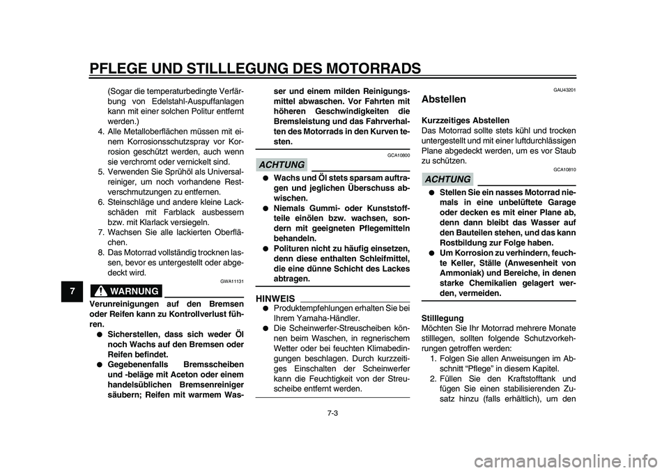 YAMAHA WR 250X 2009 Betriebsanleitungen (in German)
PFLEGE UND STILLLEGUNG DES MOTORRADS
7-3
1
2
3
4
5
6
7
8
9
(Sogar die temperaturbedingte Verfär-
bung von Edelstahl-Auspuffanlagen
kann mit einer solchen Politur entfernt
werden.)
4. Alle Metal YAMAHA WR 250X 2009 Betriebsanleitungen (in German)
PFLEGE UND STILLLEGUNG DES MOTORRADS
7-3
1
2
3
4
5
6
7
8
9
(Sogar die temperaturbedingte Verfär-
bung von Edelstahl-Auspuffanlagen
kann mit einer solchen Politur entfernt
werden.)
4. Alle Metal