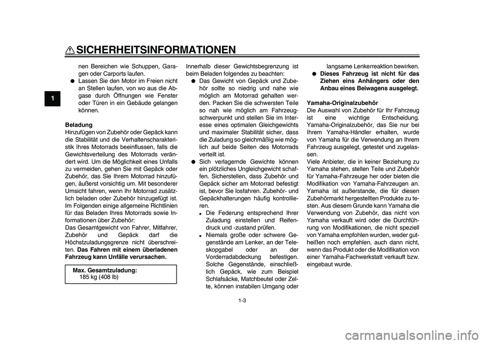 YAMAHA WR 250X 2009 Betriebsanleitungen (in German)
SICHERHEITSINFORMATIONEN
1-3
1
nen Bereichen wie Schuppen, Gara-
gen oder Carports laufen.
Lassen Sie den Motor im Freien nicht
an Stellen laufen, von wo aus die Ab-
gase durch Öffnungen wie YAMAHA WR 250X 2009 Betriebsanleitungen (in German)
SICHERHEITSINFORMATIONEN
1-3
1
nen Bereichen wie Schuppen, Gara-
gen oder Carports laufen.
Lassen Sie den Motor im Freien nicht
an Stellen laufen, von wo aus die Ab-
gase durch Öffnungen wie