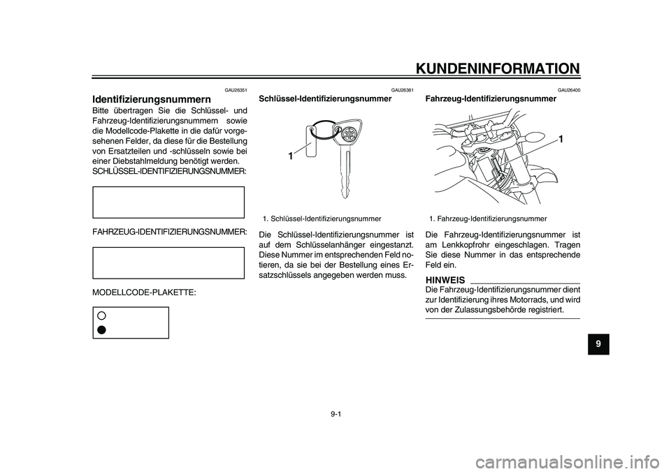 YAMAHA WR 250X 2009 Betriebsanleitungen (in German)
9-1
2
3
4
5
6
7
8
9
KUNDENINFORMATION
GAU26351
Identifizierungsnummern
Bitte übertragen Sie die Schlüssel- und
Fahrzeug-Identifizierungsnummern sowie
die Modellcode-Plakette in die dafür v YAMAHA WR 250X 2009 Betriebsanleitungen (in German)
9-1
2
3
4
5
6
7
8
9
KUNDENINFORMATION
GAU26351
Identifizierungsnummern
Bitte übertragen Sie die Schlüssel- und
Fahrzeug-Identifizierungsnummern sowie
die Modellcode-Plakette in die dafür v