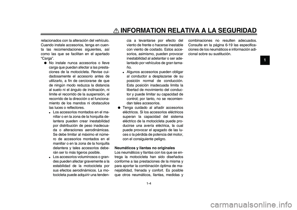 YAMAHA WR 250X 2009 Manuale de Empleo (in Spanish)
INFORMATION RELATIVA A LA SEGURIDAD
1-4
1
relacionados con la alteración del vehículo.
Cuando instale accesorios, tenga en cuen-
ta las recomendaciones siguientes, así
como las que se facilita YAMAHA WR 250X 2009 Manuale de Empleo (in Spanish)
INFORMATION RELATIVA A LA SEGURIDAD
1-4
1
relacionados con la alteración del vehículo.
Cuando instale accesorios, tenga en cuen-
ta las recomendaciones siguientes, así
como las que se facilita