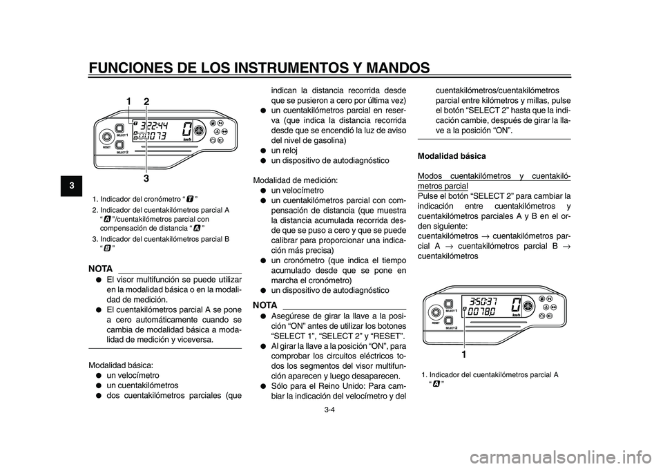 YAMAHA WR 250X 2009 Manuale de Empleo (in Spanish)
FUNCIONES DE LOS INSTRUMENTOS Y MANDOS
3-4
1
2
3
4
5
6
7
8
9
NOTA
El visor multifunción se puede utilizar
en la modalidad básica o en la modali-
dad de medición.
El cuentakilómetros p YAMAHA WR 250X 2009 Manuale de Empleo (in Spanish)
FUNCIONES DE LOS INSTRUMENTOS Y MANDOS
3-4
1
2
3
4
5
6
7
8
9
NOTA
El visor multifunción se puede utilizar
en la modalidad básica o en la modali-
dad de medición.
El cuentakilómetros p