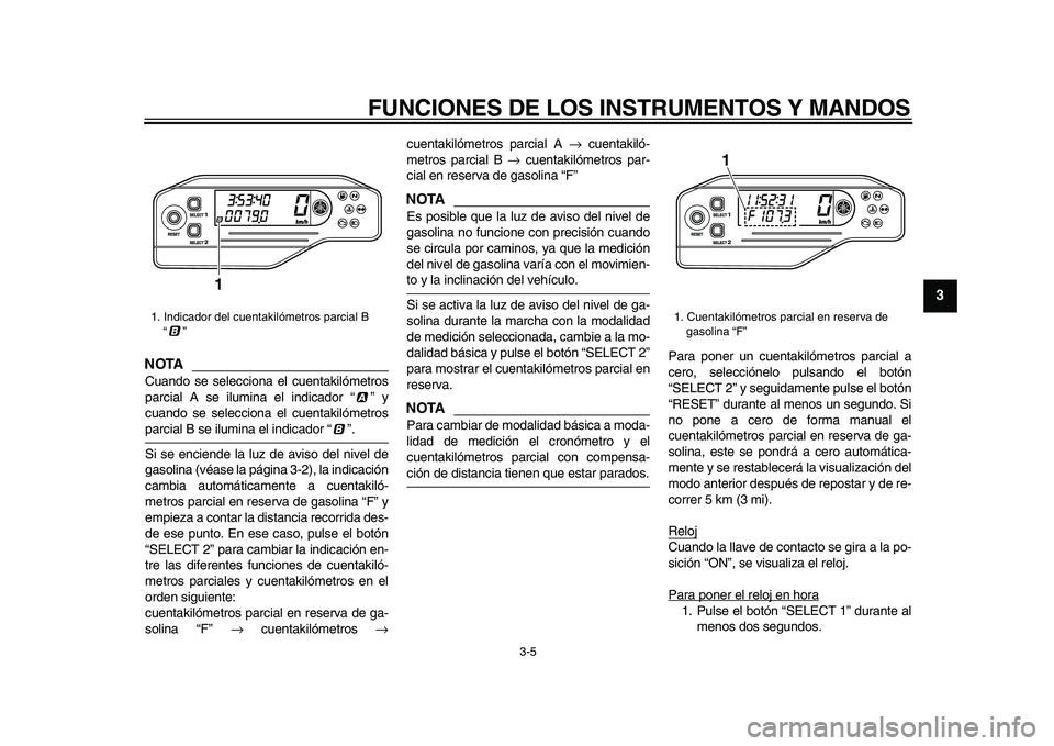 YAMAHA WR 250X 2009 Manuale de Empleo (in Spanish)
FUNCIONES DE LOS INSTRUMENTOS Y MANDOS
3-5
2
34
5
6
7
8
9
NOTA
Cuando se selecciona el cuentakilómetros
parcial A se ilumina el indicador “ ” y
cuando se selecciona el cuentakilómetros
pa YAMAHA WR 250X 2009 Manuale de Empleo (in Spanish)
FUNCIONES DE LOS INSTRUMENTOS Y MANDOS
3-5
2
34
5
6
7
8
9
NOTA
Cuando se selecciona el cuentakilómetros
parcial A se ilumina el indicador “ ” y
cuando se selecciona el cuentakilómetros
pa