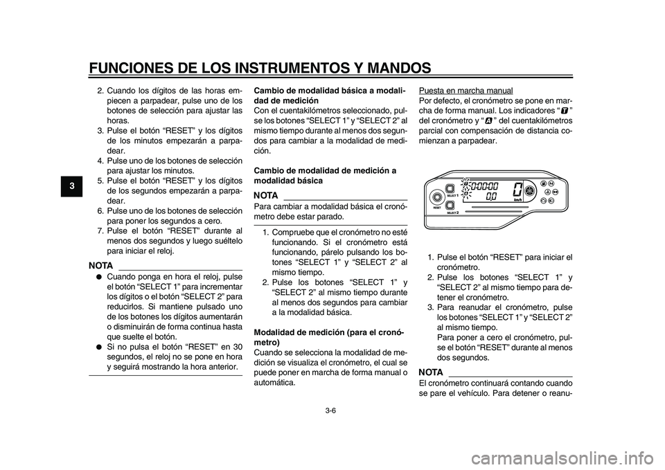 YAMAHA WR 250X 2009 Manuale de Empleo (in Spanish)
FUNCIONES DE LOS INSTRUMENTOS Y MANDOS
3-6
1
2
3
4
5
6
7
8
9
2. Cuando los dígitos de las horas em-
piecen a parpadear, pulse uno de los
botones de selección para ajustar las
horas.
3. Pulse e YAMAHA WR 250X 2009 Manuale de Empleo (in Spanish)
FUNCIONES DE LOS INSTRUMENTOS Y MANDOS
3-6
1
2
3
4
5
6
7
8
9
2. Cuando los dígitos de las horas em-
piecen a parpadear, pulse uno de los
botones de selección para ajustar las
horas.
3. Pulse e