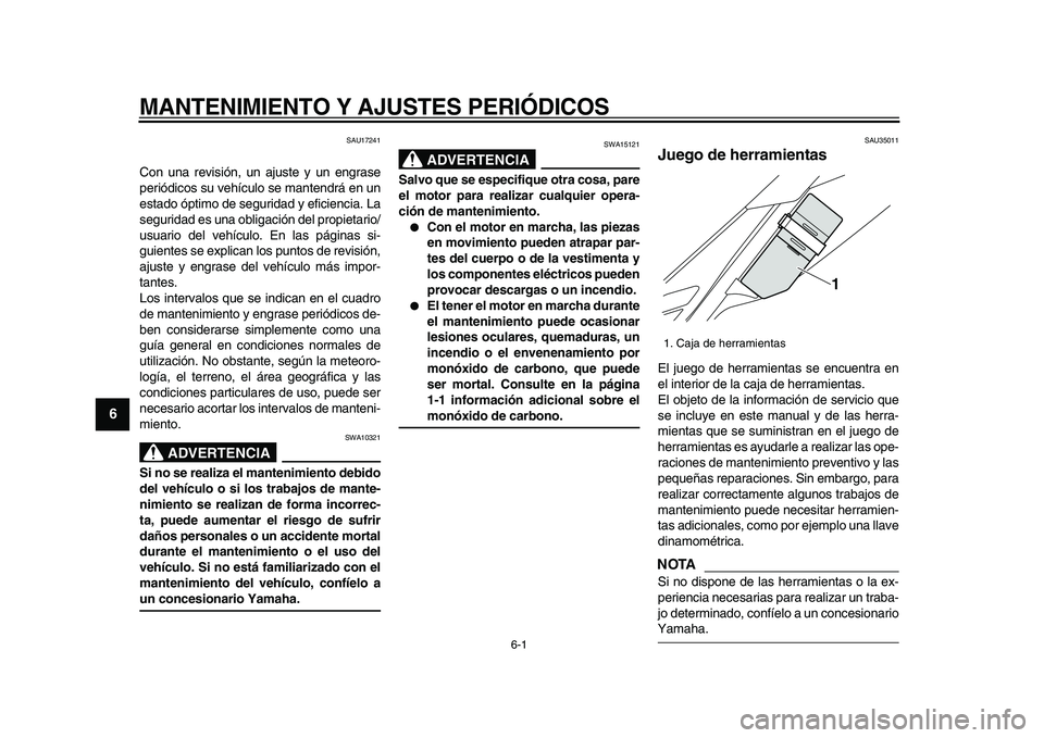YAMAHA WR 250X 2009 Manuale de Empleo (in Spanish)
6-1
1
2
3
4
5
6
7
8
9
MANTENIMIENTO Y AJUSTES PERIÓDICOS
SAU17241
Con una revisión, un ajuste y un engrase
periódicos su vehículo se mantendrá en un
estado óptimo de seguridad y eficienci YAMAHA WR 250X 2009 Manuale de Empleo (in Spanish)
6-1
1
2
3
4
5
6
7
8
9
MANTENIMIENTO Y AJUSTES PERIÓDICOS
SAU17241
Con una revisión, un ajuste y un engrase
periódicos su vehículo se mantendrá en un
estado óptimo de seguridad y eficienci