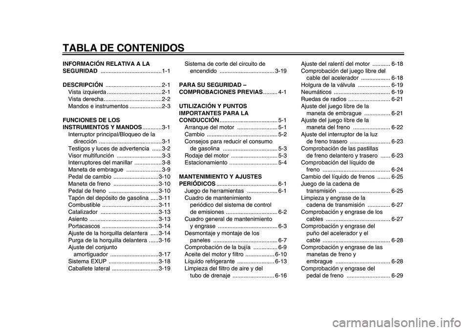 YAMAHA WR 250X 2009 Manuale de Empleo (in Spanish)
TABLA DE CONTENIDOS
INFORMACIÓN RELATIVA A LA
SEGURIDAD
......................................1-1
DESCRIPCIÓN
...................................2-1
Vista izquierda ........................ YAMAHA WR 250X 2009 Manuale de Empleo (in Spanish)
TABLA DE CONTENIDOS
INFORMACIÓN RELATIVA A LA
SEGURIDAD
......................................1-1
DESCRIPCIÓN
...................................2-1
Vista izquierda ........................