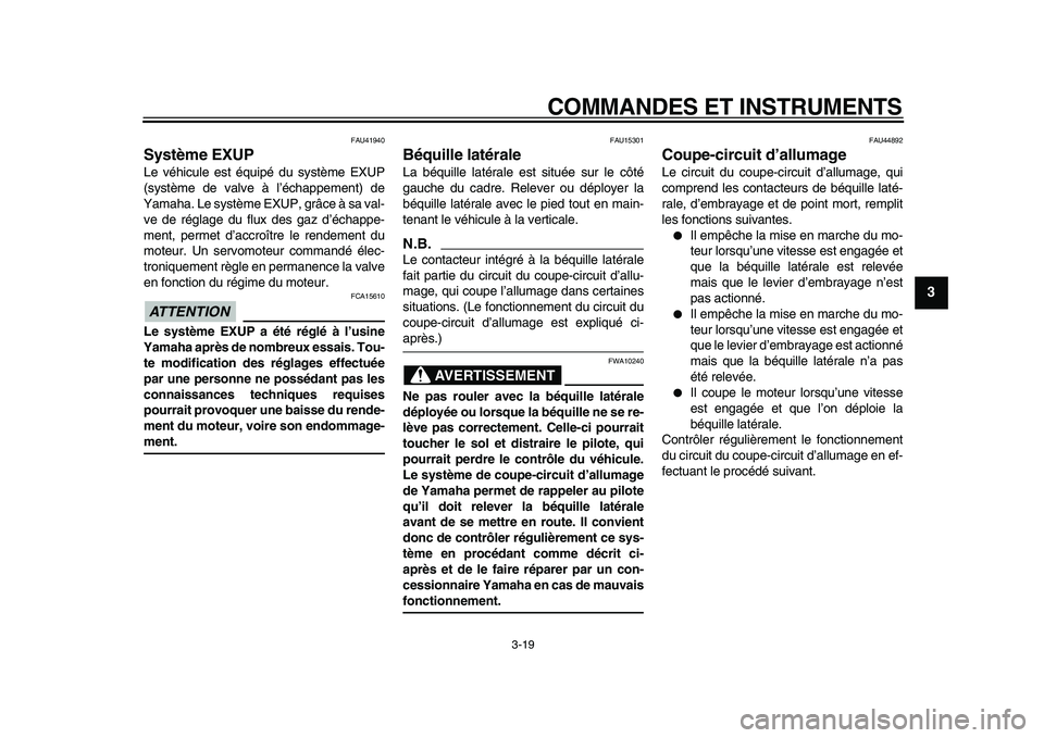 YAMAHA WR 250X 2009 Notices Demploi (in French)
COMMANDES ET INSTRUMENTS
3-19
2
34
5
6
7
8
9
FAU41940
Système EXUP
Le véhicule est équipé du système EXUP
(système de valve à l’échappement) de
Yamaha. Le système EXUP, grâce à s YAMAHA WR 250X 2009 Notices Demploi (in French)
COMMANDES ET INSTRUMENTS
3-19
2
34
5
6
7
8
9
FAU41940
Système EXUP
Le véhicule est équipé du système EXUP
(système de valve à l’échappement) de
Yamaha. Le système EXUP, grâce à s