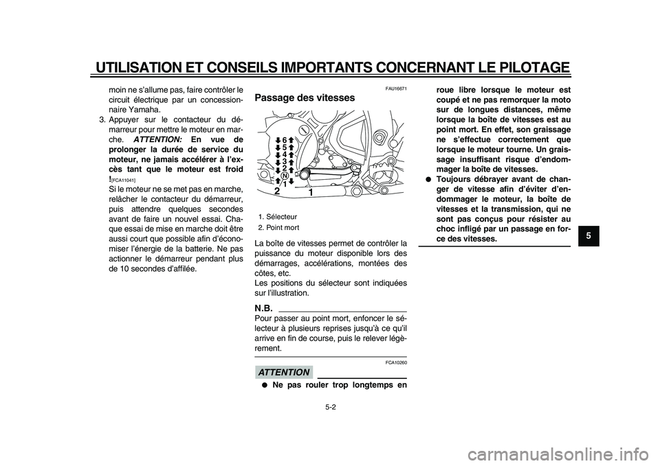 YAMAHA WR 250X 2009 Notices Demploi (in French)
UTILISATION ET CONSEILS IMPORTANTS CONCERNANT LE PILOTAGE
5-2
2
3
4
56
7
8
9
moin ne s’allume pas, faire contrôler le
circuit électrique par un concession-
naire Yamaha.
3. Appuyer sur le co YAMAHA WR 250X 2009 Notices Demploi (in French)
UTILISATION ET CONSEILS IMPORTANTS CONCERNANT LE PILOTAGE
5-2
2
3
4
56
7
8
9
moin ne s’allume pas, faire contrôler le
circuit électrique par un concession-
naire Yamaha.
3. Appuyer sur le co