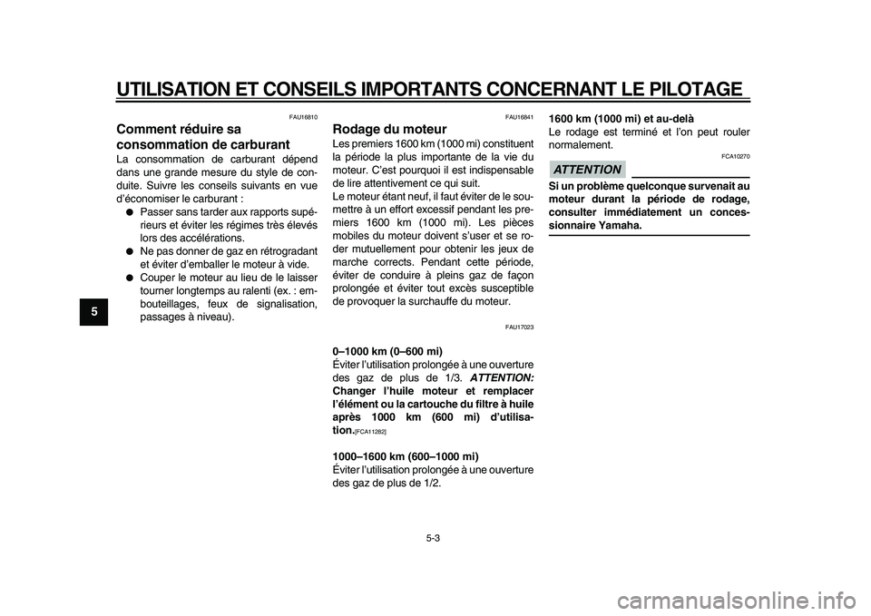 YAMAHA WR 250X 2009 Notices Demploi (in French)
UTILISATION ET CONSEILS IMPORTANTS CONCERNANT LE PILOTAGE
5-3
1
2
3
4
5
6
7
8
9
FAU16810
Comment réduire sa
consommation de carburant
La consommation de carburant dépend
dans une grande me YAMAHA WR 250X 2009 Notices Demploi (in French)
UTILISATION ET CONSEILS IMPORTANTS CONCERNANT LE PILOTAGE
5-3
1
2
3
4
5
6
7
8
9
FAU16810
Comment réduire sa
consommation de carburant
La consommation de carburant dépend
dans une grande me