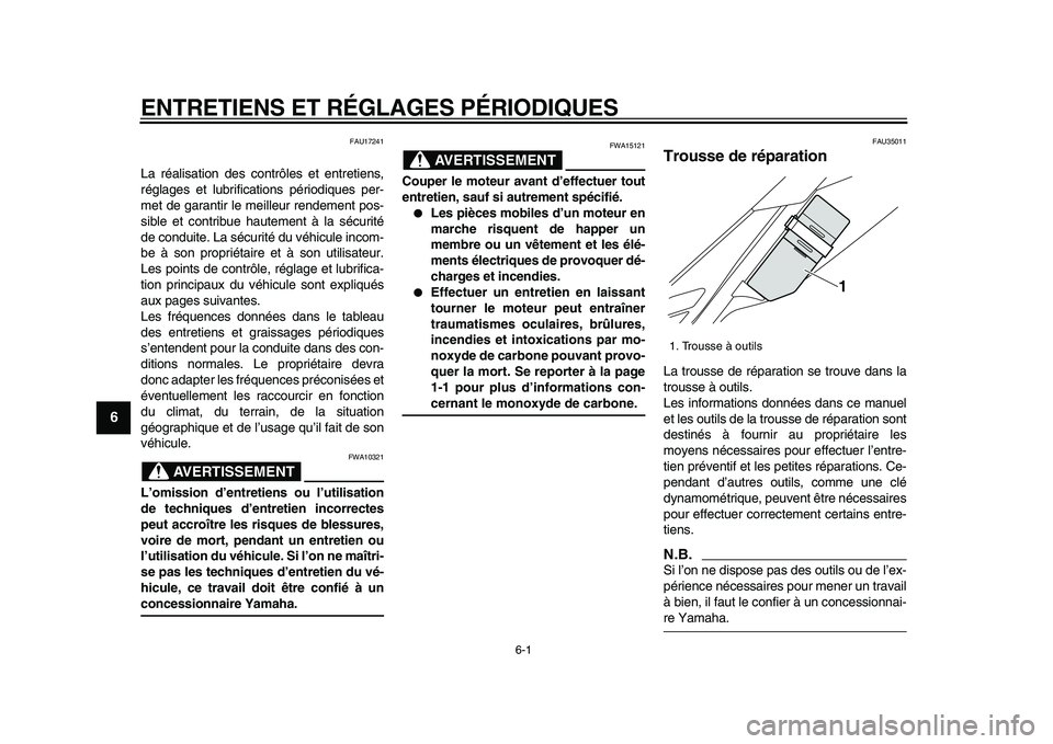 YAMAHA WR 250X 2009 Notices Demploi (in French)
6-1
1
2
3
4
5
6
7
8
9
ENTRETIENS ET RÉGLAGES PÉRIODIQUES
FAU17241
La réalisation des contrôles et entretiens,
réglages et lubrifications périodiques per-
met de garantir le meilleur rende YAMAHA WR 250X 2009 Notices Demploi (in French)
6-1
1
2
3
4
5
6
7
8
9
ENTRETIENS ET RÉGLAGES PÉRIODIQUES
FAU17241
La réalisation des contrôles et entretiens,
réglages et lubrifications périodiques per-
met de garantir le meilleur rende