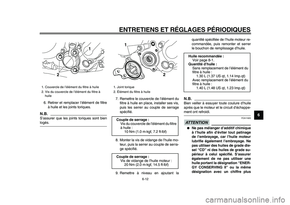 YAMAHA WR 250X 2009 Notices Demploi (in French)
ENTRETIENS ET RÉGLAGES PÉRIODIQUES
6-12
2
3
4
5
67
8
9
6. Retirer et remplacer l’élément de filtre
à huile et les joints toriques.
N.B.
S’assurer que les joints toriques sont bien
lo YAMAHA WR 250X 2009 Notices Demploi (in French)
ENTRETIENS ET RÉGLAGES PÉRIODIQUES
6-12
2
3
4
5
67
8
9
6. Retirer et remplacer l’élément de filtre
à huile et les joints toriques.
N.B.
S’assurer que les joints toriques sont bien
lo