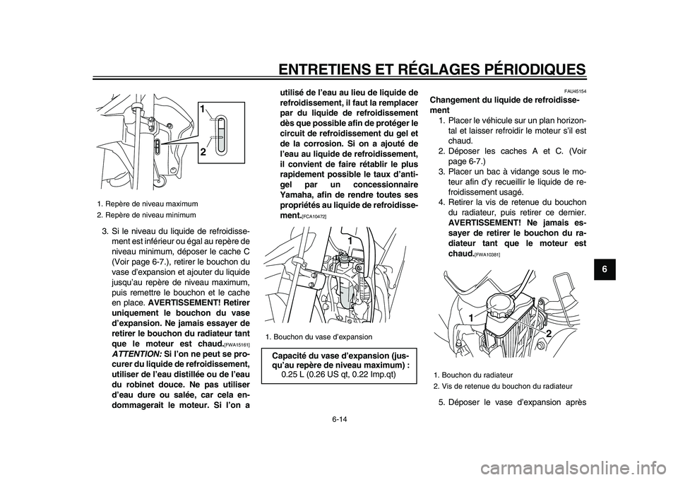 YAMAHA WR 250X 2009 Notices Demploi (in French)
ENTRETIENS ET RÉGLAGES PÉRIODIQUES
6-14
2
3
4
5
67
8
9
3. Si le niveau du liquide de refroidisse-
ment est inférieur ou égal au repère de
niveau minimum, déposer le cache C
(Voir page 6-7. YAMAHA WR 250X 2009 Notices Demploi (in French)
ENTRETIENS ET RÉGLAGES PÉRIODIQUES
6-14
2
3
4
5
67
8
9
3. Si le niveau du liquide de refroidisse-
ment est inférieur ou égal au repère de
niveau minimum, déposer le cache C
(Voir page 6-7.