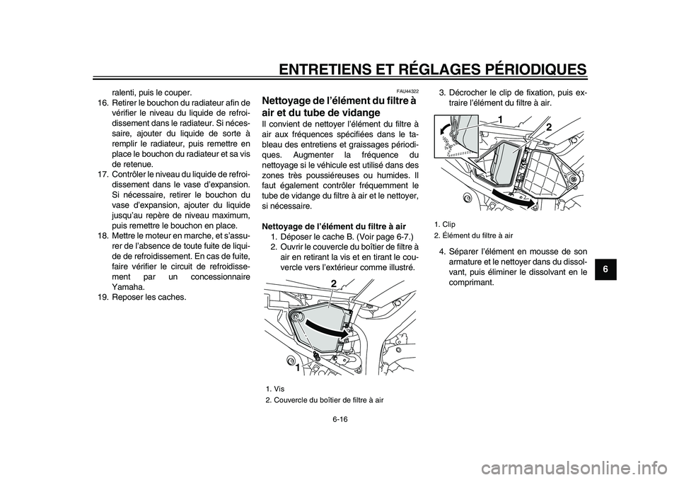 YAMAHA WR 250X 2009 Notices Demploi (in French)
ENTRETIENS ET RÉGLAGES PÉRIODIQUES
6-16
2
3
4
5
67
8
9
ralenti, puis le couper.
16. Retirer le bouchon du radiateur afin de
vérifier le niveau du liquide de refroi-
dissement dans le radiateu YAMAHA WR 250X 2009 Notices Demploi (in French)
ENTRETIENS ET RÉGLAGES PÉRIODIQUES
6-16
2
3
4
5
67
8
9
ralenti, puis le couper.
16. Retirer le bouchon du radiateur afin de
vérifier le niveau du liquide de refroi-
dissement dans le radiateu