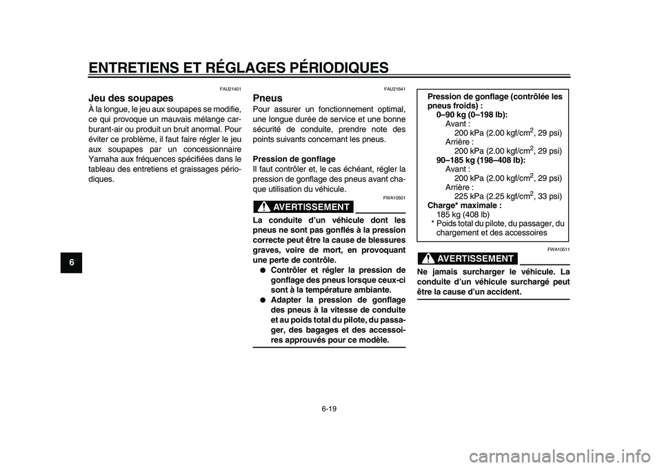 YAMAHA WR 250X 2009 Notices Demploi (in French)
ENTRETIENS ET RÉGLAGES PÉRIODIQUES
6-19
1
2
3
4
5
6
7
8
9
FAU21401
Jeu des soupapes
À la longue, le jeu aux soupapes se modifie,
ce qui provoque un mauvais mélange car-
burant-air ou prod YAMAHA WR 250X 2009 Notices Demploi (in French)
ENTRETIENS ET RÉGLAGES PÉRIODIQUES
6-19
1
2
3
4
5
6
7
8
9
FAU21401
Jeu des soupapes
À la longue, le jeu aux soupapes se modifie,
ce qui provoque un mauvais mélange car-
burant-air ou prod