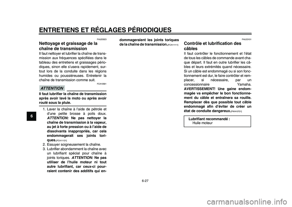 YAMAHA WR 250X 2009 Notices Demploi (in French)
ENTRETIENS ET RÉGLAGES PÉRIODIQUES
6-27
1
2
3
4
5
6
7
8
9
FAU23023
Nettoyage et graissage de la
chaîne de transmission
Il faut nettoyer et lubrifier la chaîne de trans-
mission aux fréq YAMAHA WR 250X 2009 Notices Demploi (in French)
ENTRETIENS ET RÉGLAGES PÉRIODIQUES
6-27
1
2
3
4
5
6
7
8
9
FAU23023
Nettoyage et graissage de la
chaîne de transmission
Il faut nettoyer et lubrifier la chaîne de trans-
mission aux fréq