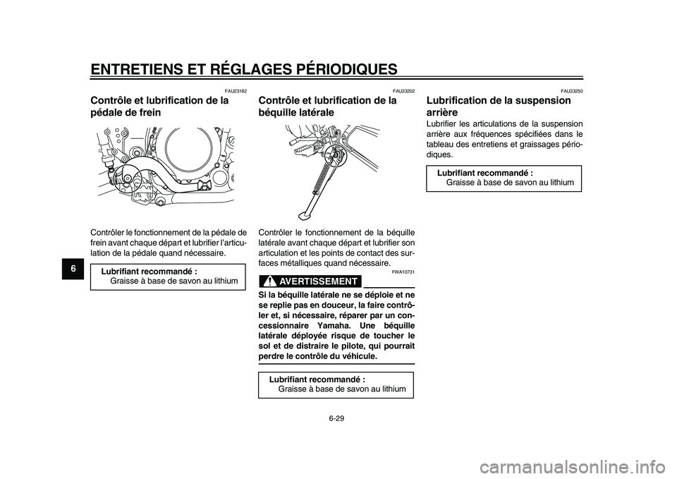 YAMAHA WR 250X 2009 Notices Demploi (in French)
ENTRETIENS ET RÉGLAGES PÉRIODIQUES
6-29
1
2
3
4
5
6
7
8
9
FAU23182
Contrôle et lubrification de la
pédale de frein
Contrôler le fonctionnement de la pédale de
frein avant chaque dépar YAMAHA WR 250X 2009 Notices Demploi (in French)
ENTRETIENS ET RÉGLAGES PÉRIODIQUES
6-29
1
2
3
4
5
6
7
8
9
FAU23182
Contrôle et lubrification de la
pédale de frein
Contrôler le fonctionnement de la pédale de
frein avant chaque dépar