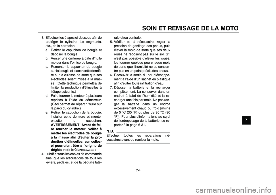 YAMAHA WR 250X 2009 Notices Demploi (in French)
SOIN ET REMISAGE DE LA MOTO
7-4
2
3
4
5
6
78
9
3. Effectuer les étapes ci-dessous afin de
protéger le cylindre, les segments,
etc., de la corrosion.
a. Retirer le capuchon de bougie et
dépose YAMAHA WR 250X 2009 Notices Demploi (in French)
SOIN ET REMISAGE DE LA MOTO
7-4
2
3
4
5
6
78
9
3. Effectuer les étapes ci-dessous afin de
protéger le cylindre, les segments,
etc., de la corrosion.
a. Retirer le capuchon de bougie et
dépose