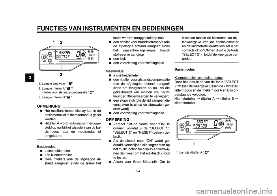 YAMAHA WR 250X 2009 Instructieboekje (in Dutch)
FUNCTIES VAN INSTRUMENTEN EN BEDIENINGEN
3-4
1
2
3
4
5
6
7
8
9
OPMERKING
Het multifunctioneel display kan in de
basismodus of in de meetmodus gezet
worden.
Ritteller A wordt automatisch t YAMAHA WR 250X 2009 Instructieboekje (in Dutch)
FUNCTIES VAN INSTRUMENTEN EN BEDIENINGEN
3-4
1
2
3
4
5
6
7
8
9
OPMERKING
Het multifunctioneel display kan in de
basismodus of in de meetmodus gezet
worden.
Ritteller A wordt automatisch t