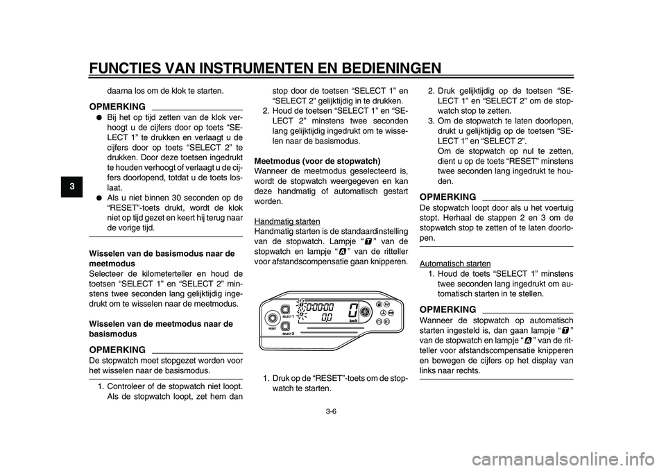 YAMAHA WR 250X 2009 Instructieboekje (in Dutch)
FUNCTIES VAN INSTRUMENTEN EN BEDIENINGEN
3-6
1
2
3
4
5
6
7
8
9
daarna los om de klok te starten.
OPMERKING
Bij het op tijd zetten van de klok ver-
hoogt u de cijfers door op toets “SE-
LE YAMAHA WR 250X 2009 Instructieboekje (in Dutch)
FUNCTIES VAN INSTRUMENTEN EN BEDIENINGEN
3-6
1
2
3
4
5
6
7
8
9
daarna los om de klok te starten.
OPMERKING
Bij het op tijd zetten van de klok ver-
hoogt u de cijfers door op toets “SE-
LE