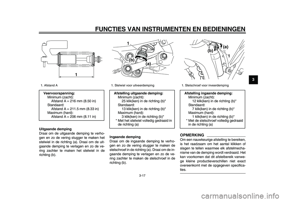 YAMAHA WR 250X 2009 Instructieboekje (in Dutch)
FUNCTIES VAN INSTRUMENTEN EN BEDIENINGEN
3-17
2
34
5
6
7
8
9
Uitgaande demping
Draai om de uitgaande demping te verho-
gen en zo de vering stugger te maken het
stelwiel in de richting (a). Draa YAMAHA WR 250X 2009 Instructieboekje (in Dutch)
FUNCTIES VAN INSTRUMENTEN EN BEDIENINGEN
3-17
2
34
5
6
7
8
9
Uitgaande demping
Draai om de uitgaande demping te verho-
gen en zo de vering stugger te maken het
stelwiel in de richting (a). Draa
