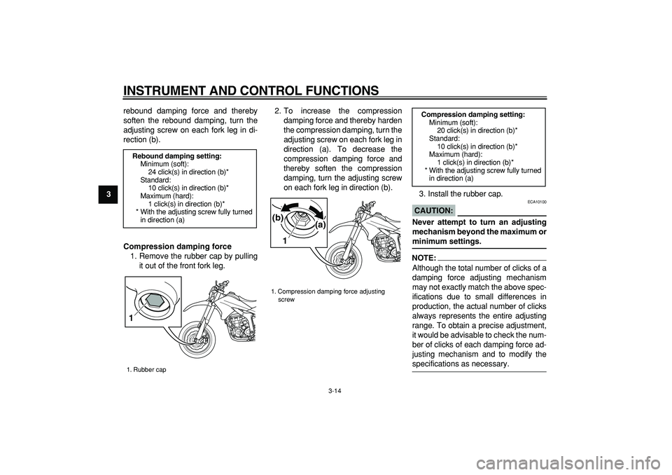 YAMAHA WR 250X 2008 Owners Manual
INSTRUMENT AND CONTROL FUNCTIONS
3-14
1
2
3
4
5
6
7
8
9
rebound damping force and thereby
soften the rebound damping, turn the
adjusting screw on each fork leg in di-
rection (b).
Compression da YAMAHA WR 250X 2008 Owners Manual
INSTRUMENT AND CONTROL FUNCTIONS
3-14
1
2
3
4
5
6
7
8
9
rebound damping force and thereby
soften the rebound damping, turn the
adjusting screw on each fork leg in di-
rection (b).
Compression da