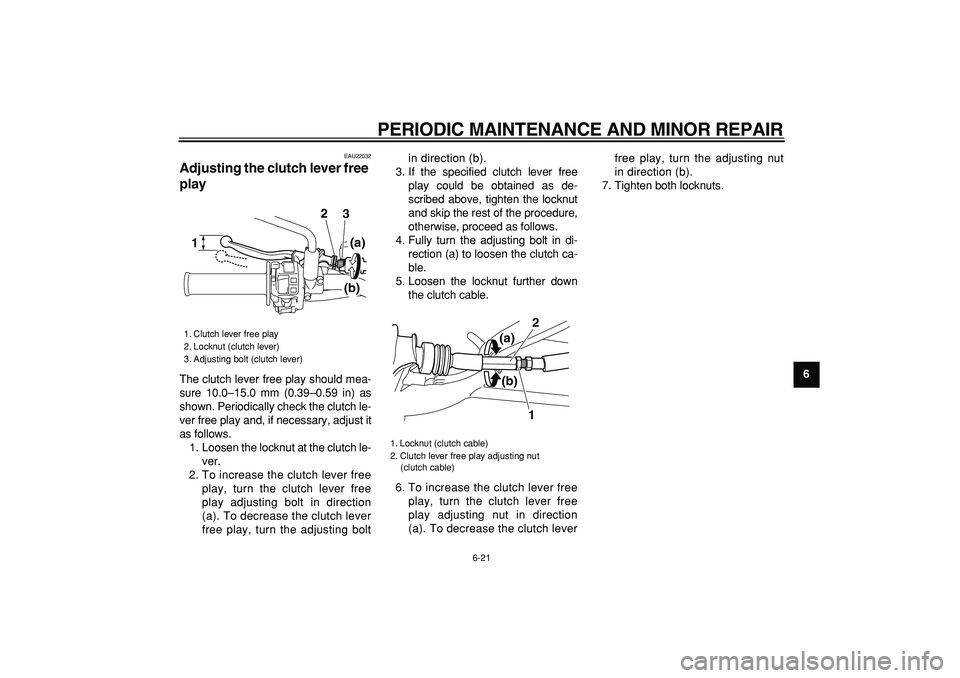 YAMAHA WR 250X 2008 Owners Manual
PERIODIC MAINTENANCE AND MINOR REPAIR
6-21
2
3
4
5
67
8
9
EAU22032
Adjusting the clutch lever free
play
The clutch lever free play should mea-
sure 10.0–15.0 mm (0.39–0.59 in) as
shown. YAMAHA WR 250X 2008 Owners Manual
PERIODIC MAINTENANCE AND MINOR REPAIR
6-21
2
3
4
5
67
8
9
EAU22032
Adjusting the clutch lever free
play
The clutch lever free play should mea-
sure 10.0–15.0 mm (0.39–0.59 in) as
shown.