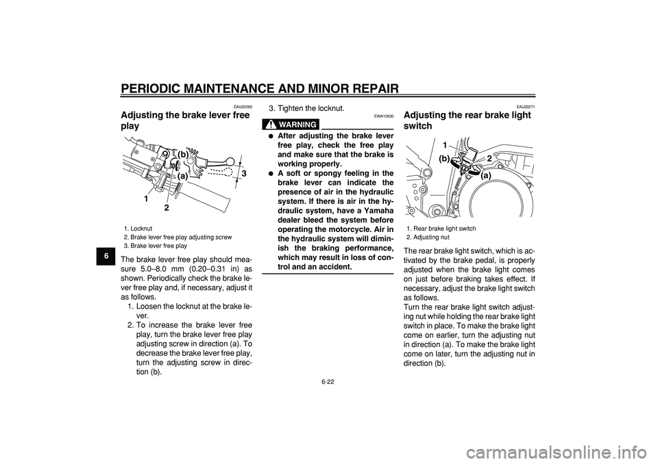 YAMAHA WR 250X 2008 Owners Manual
PERIODIC MAINTENANCE AND MINOR REPAIR
6-22
1
2
3
4
5
6
7
8
9
EAU22093
Adjusting the brake lever free
play
The brake lever free play should mea-
sure 5.0–8.0 mm (0.20–0.31 in) as
shown. P YAMAHA WR 250X 2008 Owners Manual
PERIODIC MAINTENANCE AND MINOR REPAIR
6-22
1
2
3
4
5
6
7
8
9
EAU22093
Adjusting the brake lever free
play
The brake lever free play should mea-
sure 5.0–8.0 mm (0.20–0.31 in) as
shown. P
