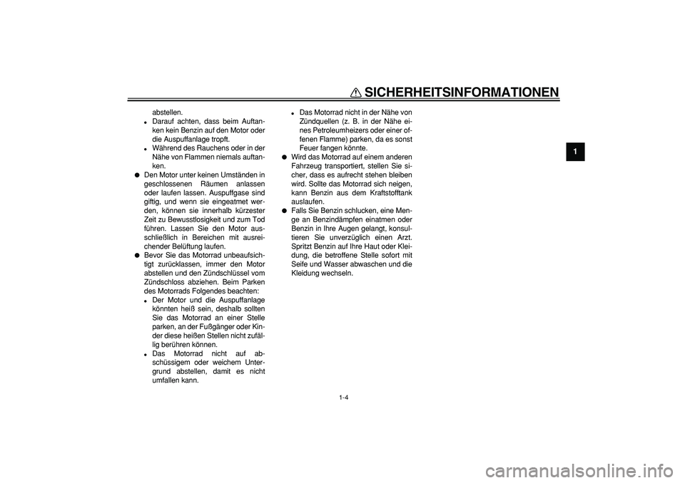YAMAHA WR 250X 2008 Betriebsanleitungen (in German)
SICHERHEITSINFORMATIONEN
1-4
1
abstellen.
Darauf achten, dass beim Auftan-
ken kein Benzin auf den Motor oder
die Auspuffanlage tropft.
Während des Rauchens oder in der
Nähe von Flammen YAMAHA WR 250X 2008 Betriebsanleitungen (in German)
SICHERHEITSINFORMATIONEN
1-4
1
abstellen.
Darauf achten, dass beim Auftan-
ken kein Benzin auf den Motor oder
die Auspuffanlage tropft.
Während des Rauchens oder in der
Nähe von Flammen