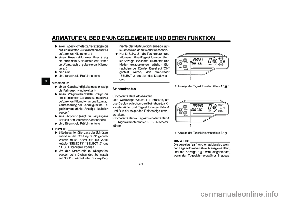 YAMAHA WR 250X 2008 Betriebsanleitungen (in German)
ARMATUREN, BEDIENUNGSELEMENTE UND DEREN FUNKTION
3-4
1
2
3
4
5
6
7
8
9
zwei Tageskilometerzähler (zeigen die
seit dem letzten Zurücksetzen auf Null
gefahrenen Kilometer an)
einen Reserv YAMAHA WR 250X 2008 Betriebsanleitungen (in German)
ARMATUREN, BEDIENUNGSELEMENTE UND DEREN FUNKTION
3-4
1
2
3
4
5
6
7
8
9
zwei Tageskilometerzähler (zeigen die
seit dem letzten Zurücksetzen auf Null
gefahrenen Kilometer an)
einen Reserv