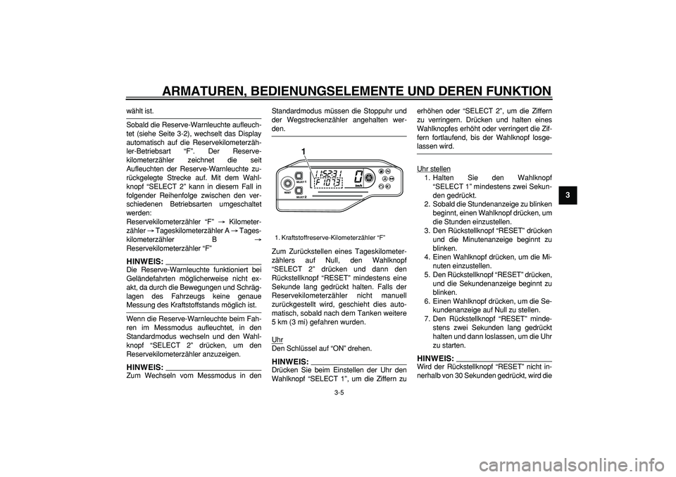 YAMAHA WR 250X 2008 Betriebsanleitungen (in German)
ARMATUREN, BEDIENUNGSELEMENTE UND DEREN FUNKTION
3-5
2
34
5
6
7
8
9
wählt ist.
Sobald die Reserve-Warnleuchte aufleuch-
tet (siehe Seite 3-2), wechselt das Display
automatisch auf die Reserveki YAMAHA WR 250X 2008 Betriebsanleitungen (in German)
ARMATUREN, BEDIENUNGSELEMENTE UND DEREN FUNKTION
3-5
2
34
5
6
7
8
9
wählt ist.
Sobald die Reserve-Warnleuchte aufleuch-
tet (siehe Seite 3-2), wechselt das Display
automatisch auf die Reserveki