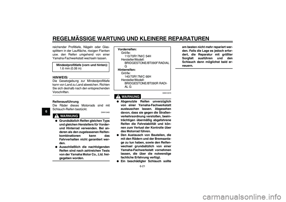 YAMAHA WR 250X 2008 Betriebsanleitungen (in German)
REGELMÄSSIGE WARTUNG UND KLEINERE REPARATUREN
6-21
1
2
3
4
5
6
7
8
9
reichender Profiltiefe, Nägeln oder Glas-
splittern in der Lauffläche, rissigen Flanken
usw. den Reifen umgehend von einer YAMAHA WR 250X 2008 Betriebsanleitungen (in German)
REGELMÄSSIGE WARTUNG UND KLEINERE REPARATUREN
6-21
1
2
3
4
5
6
7
8
9
reichender Profiltiefe, Nägeln oder Glas-
splittern in der Lauffläche, rissigen Flanken
usw. den Reifen umgehend von einer