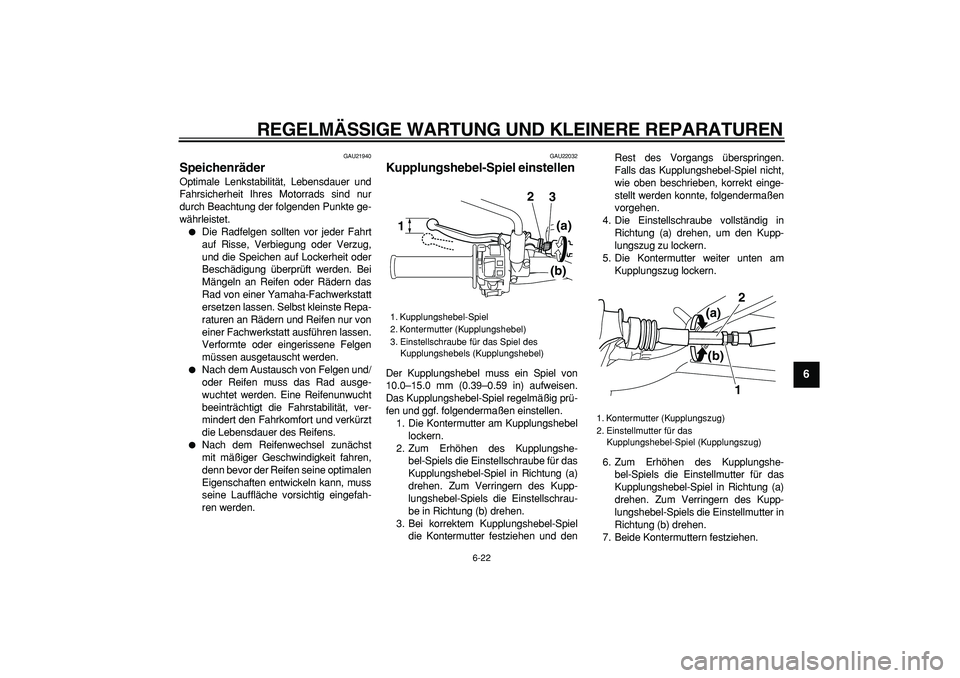 YAMAHA WR 250X 2008 Betriebsanleitungen (in German)
REGELMÄSSIGE WARTUNG UND KLEINERE REPARATUREN
6-22
2
3
4
5
67
8
9
GAU21940
Speichenräder
Optimale Lenkstabilität, Lebensdauer und
Fahrsicherheit Ihres Motorrads sind nur
durch Beachtung de YAMAHA WR 250X 2008 Betriebsanleitungen (in German)
REGELMÄSSIGE WARTUNG UND KLEINERE REPARATUREN
6-22
2
3
4
5
67
8
9
GAU21940
Speichenräder
Optimale Lenkstabilität, Lebensdauer und
Fahrsicherheit Ihres Motorrads sind nur
durch Beachtung de