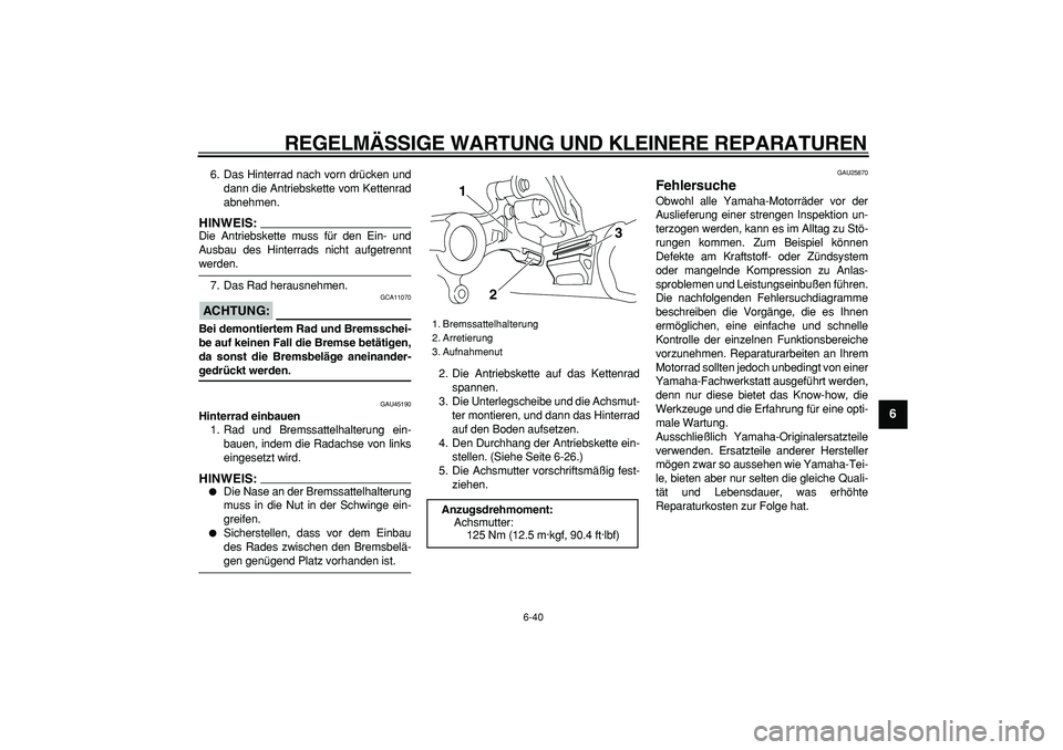 YAMAHA WR 250X 2008 Betriebsanleitungen (in German)
REGELMÄSSIGE WARTUNG UND KLEINERE REPARATUREN
6-40
2
3
4
5
67
8
9
6. Das Hinterrad nach vorn drücken und
dann die Antriebskette vom Kettenrad
abnehmen.
HINWEIS:
Die Antriebskette muss für d YAMAHA WR 250X 2008 Betriebsanleitungen (in German)
REGELMÄSSIGE WARTUNG UND KLEINERE REPARATUREN
6-40
2
3
4
5
67
8
9
6. Das Hinterrad nach vorn drücken und
dann die Antriebskette vom Kettenrad
abnehmen.
HINWEIS:
Die Antriebskette muss für d