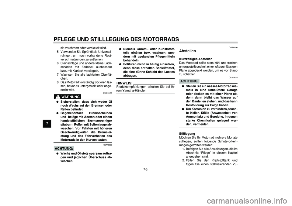YAMAHA WR 250X 2008 Betriebsanleitungen (in German)
PFLEGE UND STILLLEGUNG DES MOTORRADS
7-3
1
2
3
4
5
6
7
8
9
sie verchromt oder vernickelt sind.
5. Verwenden Sie Sprühöl als Universal-
reiniger, um noch vorhandene Rest-
verschmutzungen zu ent YAMAHA WR 250X 2008 Betriebsanleitungen (in German)
PFLEGE UND STILLLEGUNG DES MOTORRADS
7-3
1
2
3
4
5
6
7
8
9
sie verchromt oder vernickelt sind.
5. Verwenden Sie Sprühöl als Universal-
reiniger, um noch vorhandene Rest-
verschmutzungen zu ent