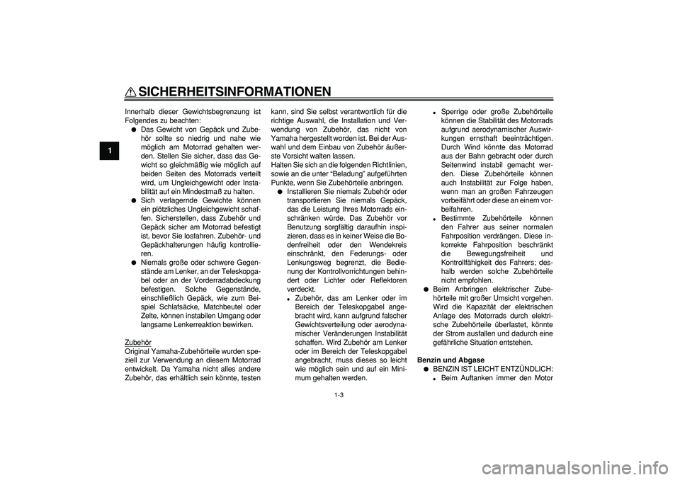 YAMAHA WR 250X 2008 Betriebsanleitungen (in German)
SICHERHEITSINFORMATIONEN
1-3
1
Innerhalb dieser Gewichtsbegrenzung ist
Folgendes zu beachten:
Das Gewicht von Gepäck und Zube-
hör sollte so niedrig und nahe wie
möglich am Motorrad gehalt YAMAHA WR 250X 2008 Betriebsanleitungen (in German)
SICHERHEITSINFORMATIONEN
1-3
1
Innerhalb dieser Gewichtsbegrenzung ist
Folgendes zu beachten:
Das Gewicht von Gepäck und Zube-
hör sollte so niedrig und nahe wie
möglich am Motorrad gehalt