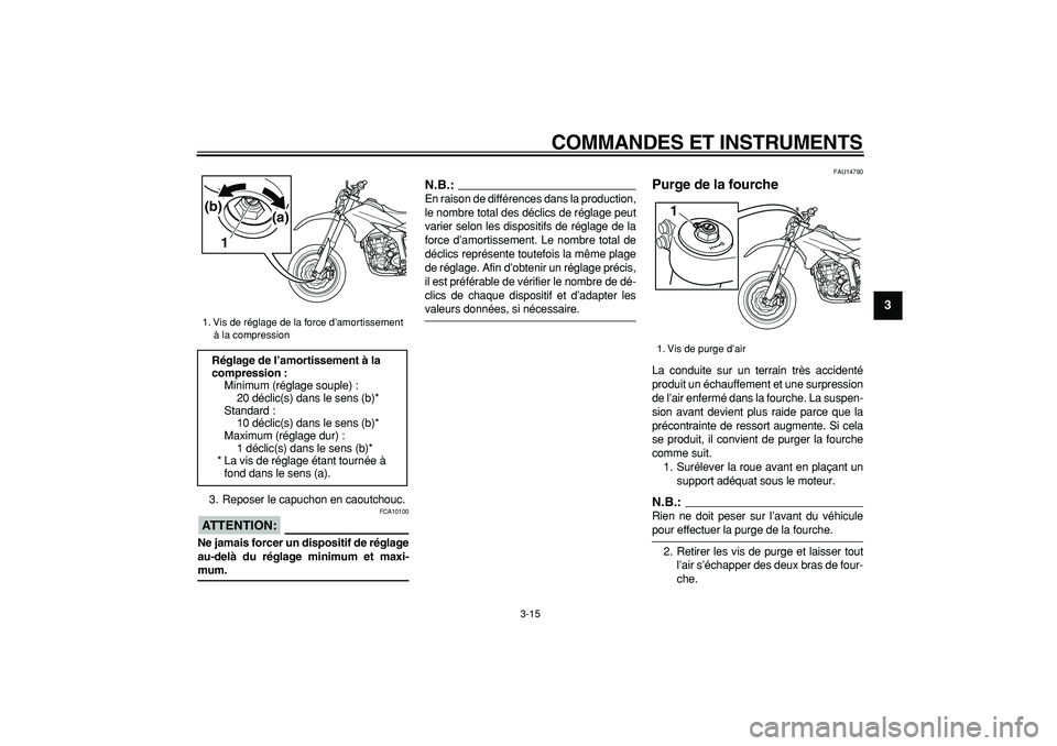 YAMAHA WR 250X 2008  Notices Demploi (in French)  
COMMANDES ET INSTRUMENTS 
3-15 
2
34
5
6
7
8
9
 
3. Reposer le capuchon en caoutchouc.
ATTENTION:
 
 FCA10100 
Ne jamais forcer un dispositif de réglage
au-delà du réglage minimum et maxi- 
mum.
