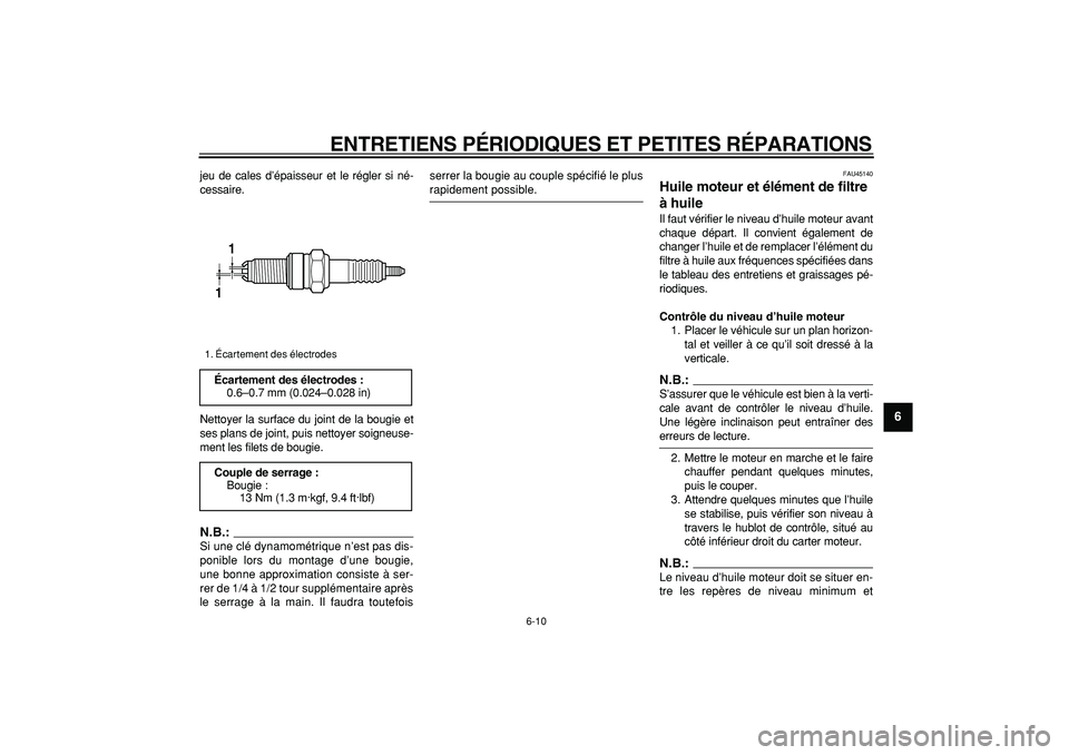 YAMAHA WR 250X 2008  Notices Demploi (in French)  
ENTRETIENS PÉRIODIQUES ET PETITES RÉPARATIONS 
6-10 
2
3
4
5
67
8
9
 
jeu de cales d’épaisseur et le régler si né-
cessaire.
Nettoyer la surface du joint de la bougie et
ses plans de joint, p
