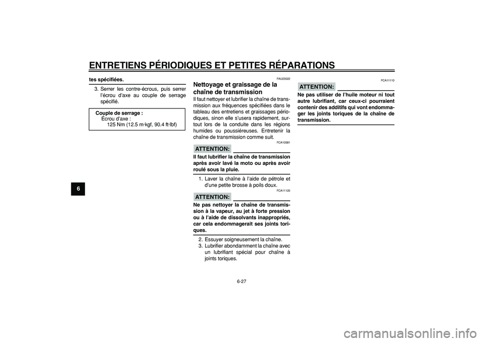 YAMAHA WR 250X 2008  Notices Demploi (in French)  
ENTRETIENS PÉRIODIQUES ET PETITES RÉPARATIONS 
6-27 
1
2
3
4
5
6
7
8
9
 
tes spécifiées. 
3. Serrer les contre-écrous, puis serrer
l’écrou d’axe au couple de serrage
spécifié. 
FAU23022 