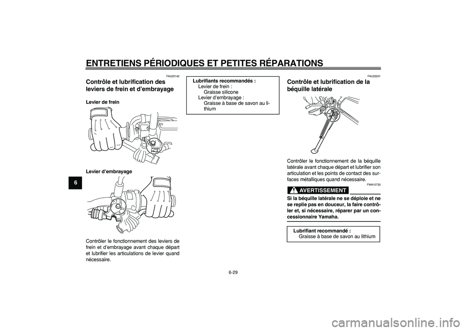 YAMAHA WR 250X 2008  Notices Demploi (in French)  
ENTRETIENS PÉRIODIQUES ET PETITES RÉPARATIONS 
6-29 
1
2
3
4
5
6
7
8
9
 
FAU23142 
Contrôle et lubrification des 
leviers de frein et d’embrayage  
Levier de frein
Levier d’embrayage 
Contrô