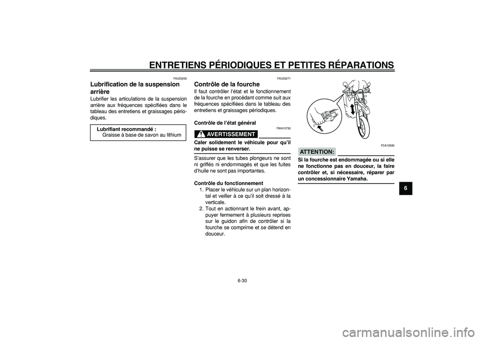 YAMAHA WR 250X 2008  Notices Demploi (in French)  
ENTRETIENS PÉRIODIQUES ET PETITES RÉPARATIONS 
6-30 
2
3
4
5
67
8
9
 
FAU23250 
Lubrification de la suspension 
arrière  
Lubrifier les articulations de la suspension
arrière aux fréquences sp
