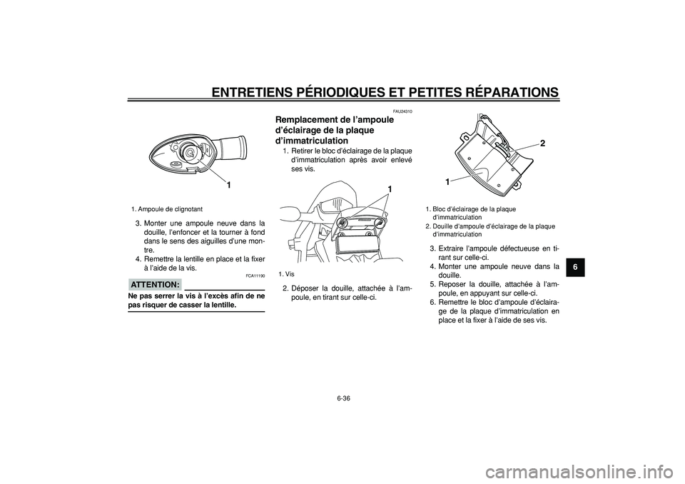 YAMAHA WR 250X 2008  Notices Demploi (in French)  
ENTRETIENS PÉRIODIQUES ET PETITES RÉPARATIONS 
6-36 
2
3
4
5
67
8
9
 
3. Monter une ampoule neuve dans la
douille, l’enfoncer et la tourner à fond
dans le sens des aiguilles d’une mon-
tre.
4