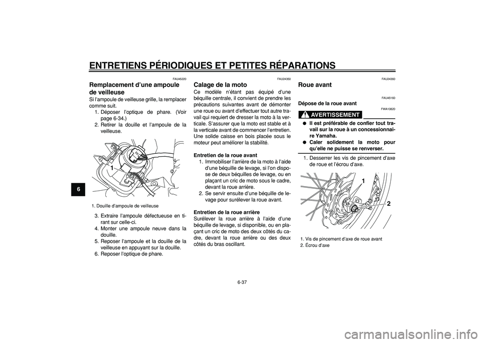 YAMAHA WR 250X 2008  Notices Demploi (in French)  
ENTRETIENS PÉRIODIQUES ET PETITES RÉPARATIONS 
6-37 
1
2
3
4
5
6
7
8
9
 
FAU45220 
Remplacement d’une ampoule 
de veilleuse  
Si l’ampoule de veilleuse grille, la remplacer
comme suit.
1. Dép